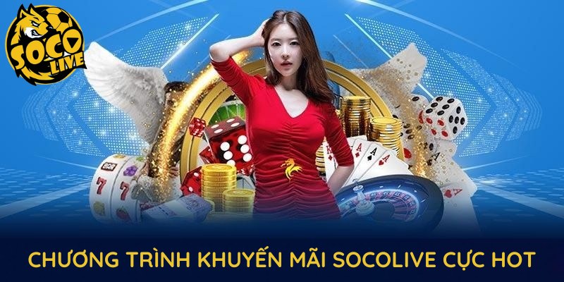 Các chương trình khuyến mãi SOCOLIVE cực Hot mà bạn nên tham gia