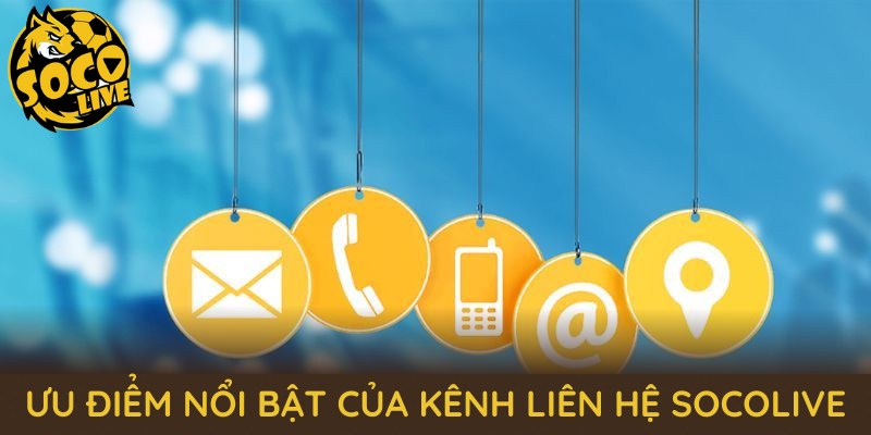 Khám phá nhiều ưu điểm nổi bật của kênh liên hệ SOCOLIVE